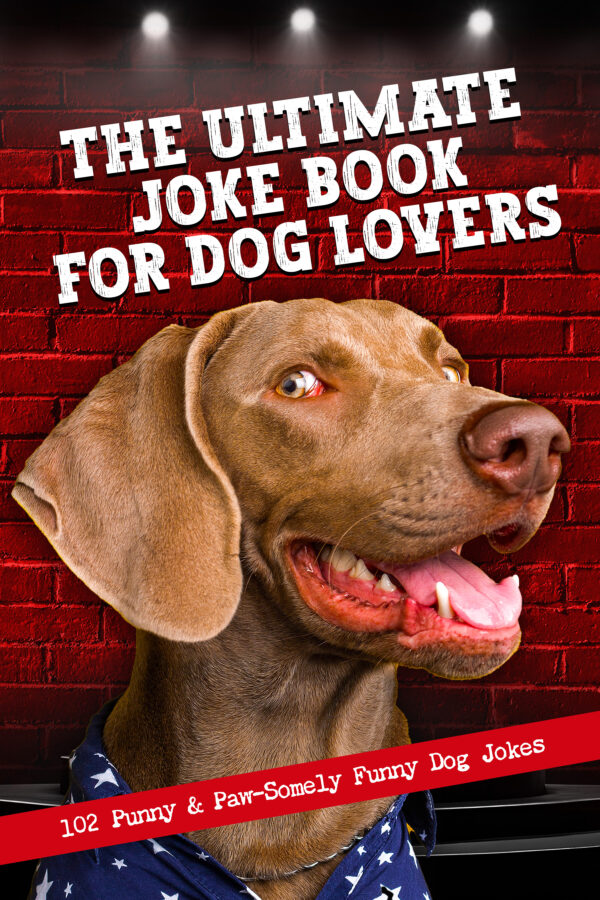 Ultimate Joke Book For Dog Lovers: 102 Punny & Paw-Somely Funny Dog Jokes
