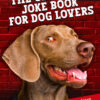 Ultimate Joke Book For Dog Lovers: 102 Punny & Paw-Somely Funny Dog Jokes