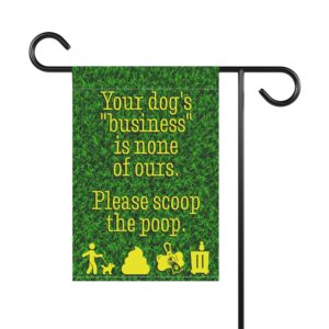 Dog Poop Scoop Garden Flag Sign - "Your dog's 'business' is none of ours. Please scoop the poop."
