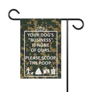 Dog Poop Scoop Garden Flag Sign - "Your dog's 'business' is none of ours. Please scoop the poop." Green Camo
