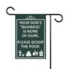 Dog Poop Scoop Garden Flag Sign - "Your dog's 'business' is none of ours. Please scoop the poop." Green Ornamental