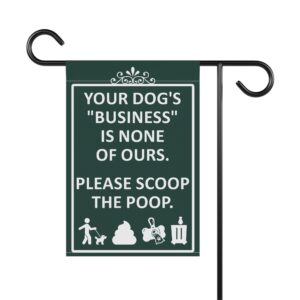Dog Poop Scoop Garden Flag Sign - "Your dog's 'business' is none of ours. Please scoop the poop." Green Ornamental